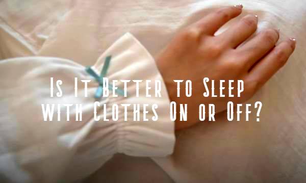 healthier to sleep with clothes on or off