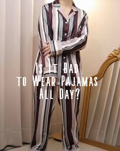 is it ok to stay in your pjs all day