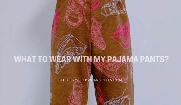 what to wear with pajama pants